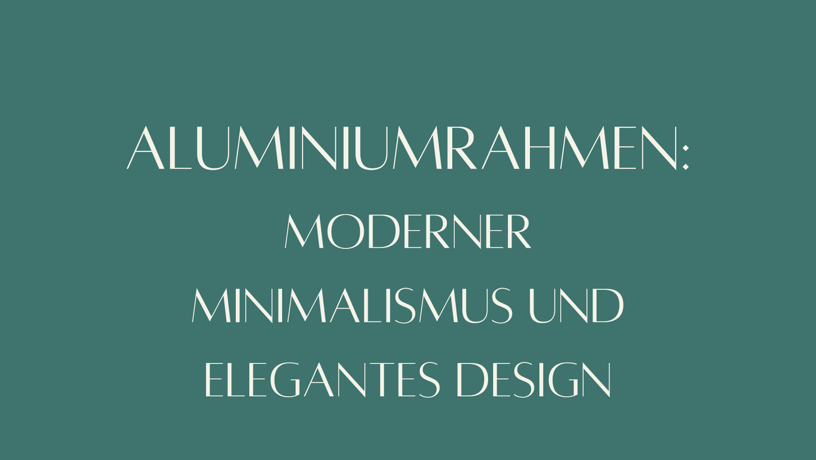 Aluminiumrahmen: Moderner Minimalismus und elegantes Design  