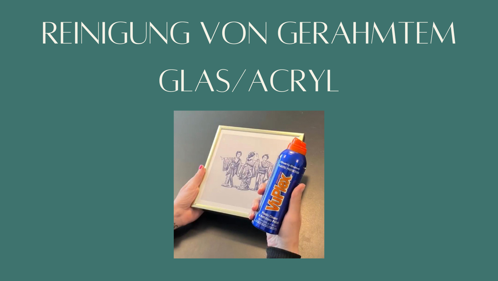 DIE REINIGUNG VON GERAHMTEM GLAS/ACRYLGLAS 